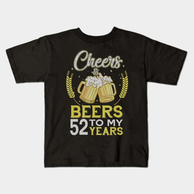 Cheers And Beers To My 52 Years Old 52nd Birthday Gift Kids T-Shirt by teudasfemales